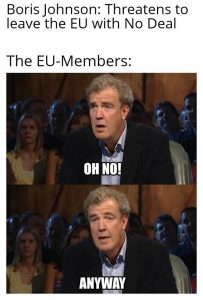 Brexit meme Jeremy Clarkson hears that boris johnson threatens to leave the european union with no deal oh no anyway