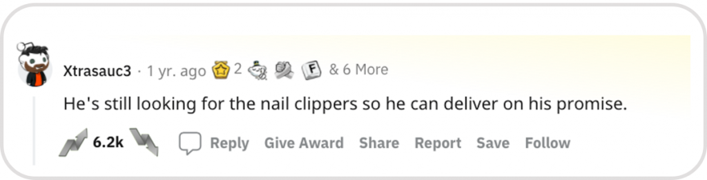 He's still looking for the nailclippers so he can deliver on his promise